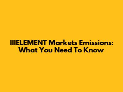 IIIELEMENT Markets Emissions: What You Need To Know