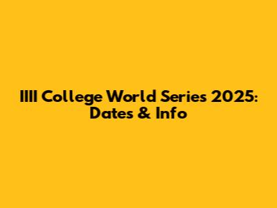 IIII College World Series 2025: Dates & Info