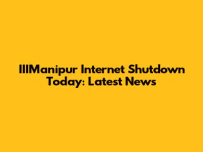 IIIManipur Internet Shutdown Today: Latest News