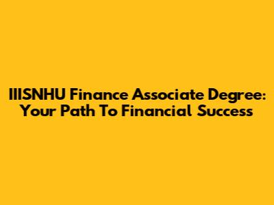 IIISNHU Finance Associate Degree: Your Path To Financial Success