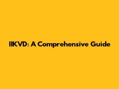 IIKVD: A Comprehensive Guide