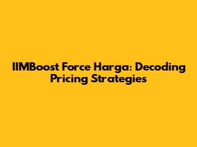 IIMBoost Force Harga: Decoding Pricing Strategies