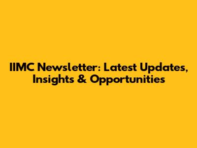 IIMC Newsletter: Latest Updates, Insights & Opportunities