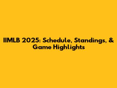 IIMLB 2025: Schedule, Standings, & Game Highlights