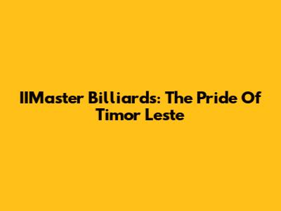 IIMaster Billiards: The Pride Of Timor Leste
