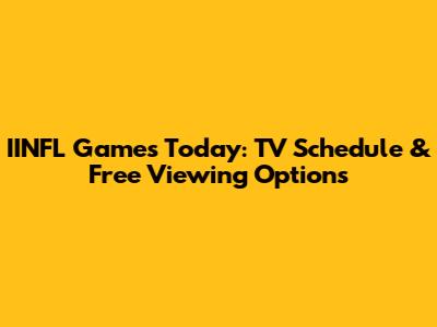 IINFL Games Today: TV Schedule & Free Viewing Options