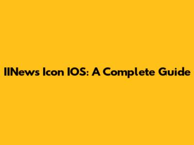 IINews Icon IOS: A Complete Guide