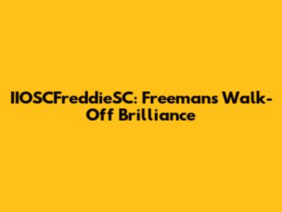IIOSCFreddieSC: Freeman's Walk-Off Brilliance