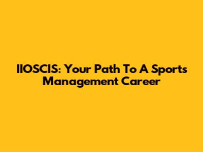 IIOSCIS: Your Path To A Sports Management Career
