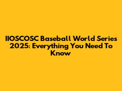 IIOSCOSC Baseball World Series 2025: Everything You Need To Know