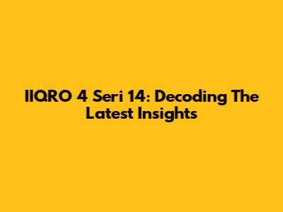 IIQRO 4 Seri 14: Decoding The Latest Insights