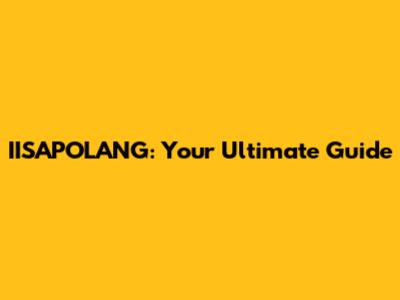 IISAPOLANG: Your Ultimate Guide
