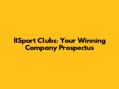 IISport Clubs: Your Winning Company Prospectus