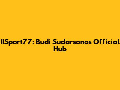 IISport77: Budi Sudarsono's Official Hub