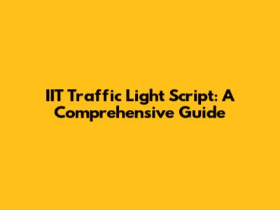 IIT Traffic Light Script: A Comprehensive Guide