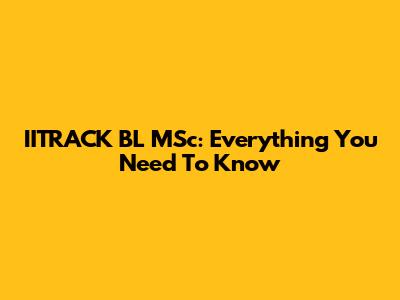 IITRACK BL MSc: Everything You Need To Know