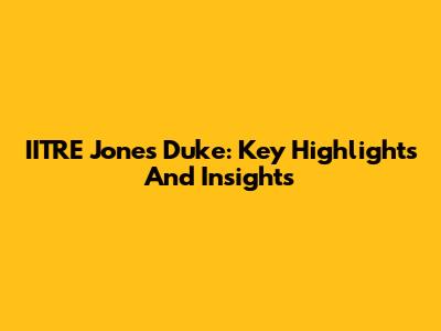 IITRE Jones Duke: Key Highlights And Insights