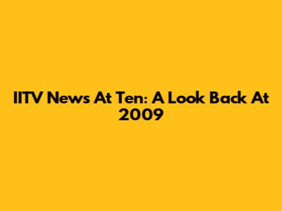 IITV News At Ten: A Look Back At 2009