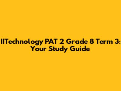 IITechnology PAT 2 Grade 8 Term 3: Your Study Guide