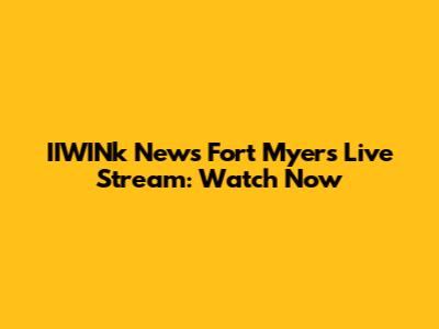 IIWINk News Fort Myers Live Stream: Watch Now