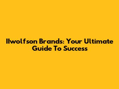 IIwolfson Brands: Your Ultimate Guide To Success