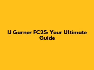 IJ Garner FC25: Your Ultimate Guide