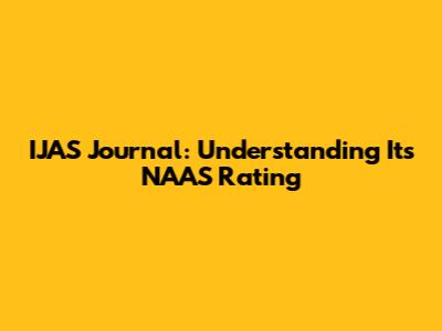 IJAS Journal: Understanding Its NAAS Rating