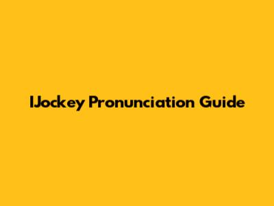 IJockey Pronunciation Guide
