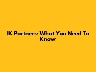 IK Partners: What You Need To Know