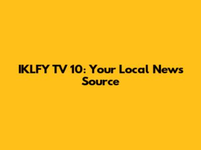 IKLFY TV 10: Your Local News Source