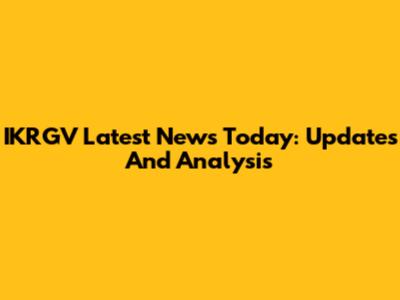 IKRGV Latest News Today: Updates And Analysis