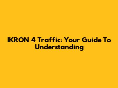 IKRON 4 Traffic: Your Guide To Understanding