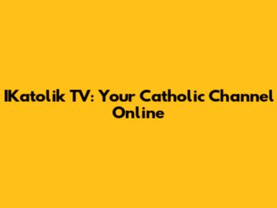 IKatolik TV: Your Catholic Channel Online