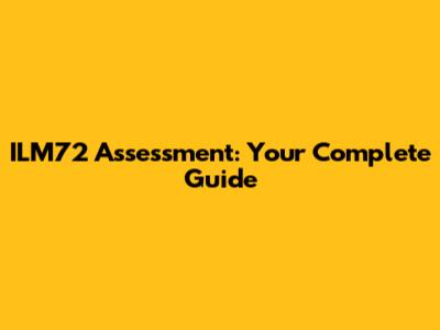 ILM72 Assessment: Your Complete Guide