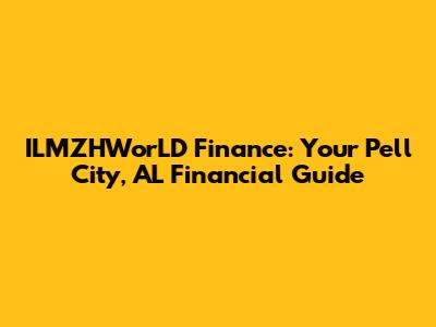 ILMZHWorLD Finance: Your Pell City, AL Financial Guide