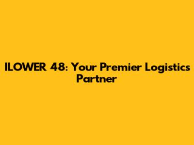 ILOWER 48: Your Premier Logistics Partner