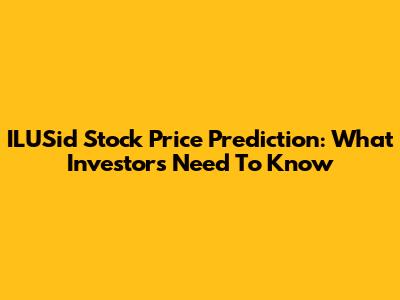 ILUSid Stock Price Prediction: What Investors Need To Know