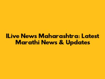 ILive News Maharashtra: Latest Marathi News & Updates