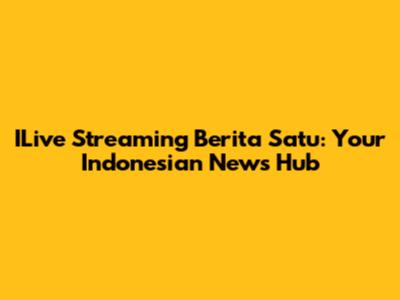ILive Streaming Berita Satu: Your Indonesian News Hub
