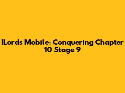 ILords Mobile: Conquering Chapter 10 Stage 9