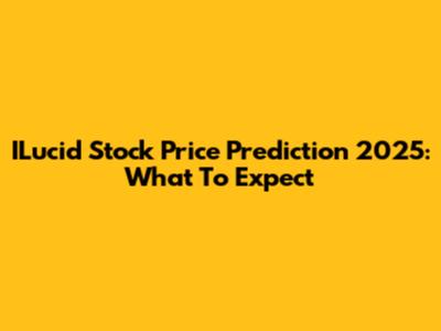 ILucid Stock Price Prediction 2025: What To Expect