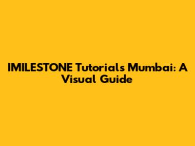 IMILESTONE Tutorials Mumbai: A Visual Guide