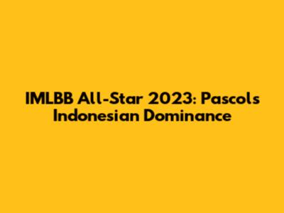 IMLBB All-Star 2023: Pascol's Indonesian Dominance