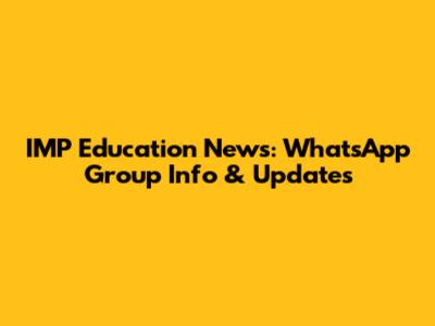 IMP Education News: WhatsApp Group Info & Updates