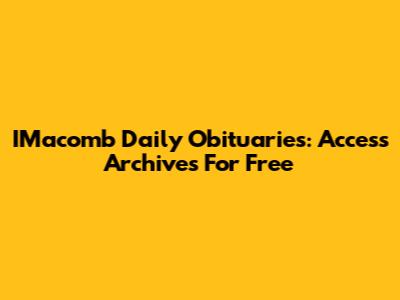 IMacomb Daily Obituaries: Access Archives For Free