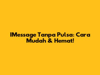 IMessage Tanpa Pulsa: Cara Mudah & Hemat!