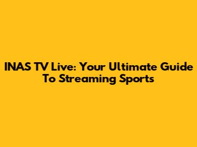 INAS TV Live: Your Ultimate Guide To Streaming Sports