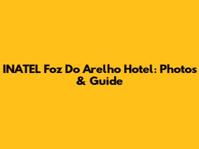 INATEL Foz Do Arelho Hotel: Photos & Guide