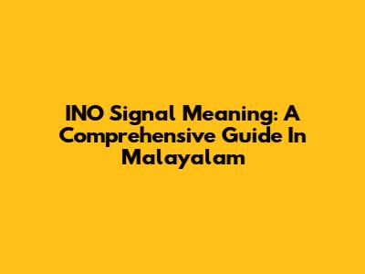 INO Signal Meaning: A Comprehensive Guide In Malayalam