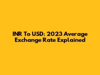 INR To USD: 2023 Average Exchange Rate Explained